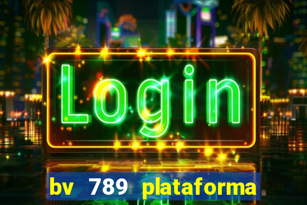 bv 789 plataforma de jogos